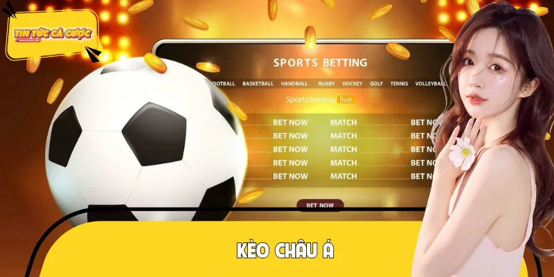 Kèo Châu Á - Tỷ Lệ Cược Hấp Dẫn Nhất Tại Các Sàn Uy Tín