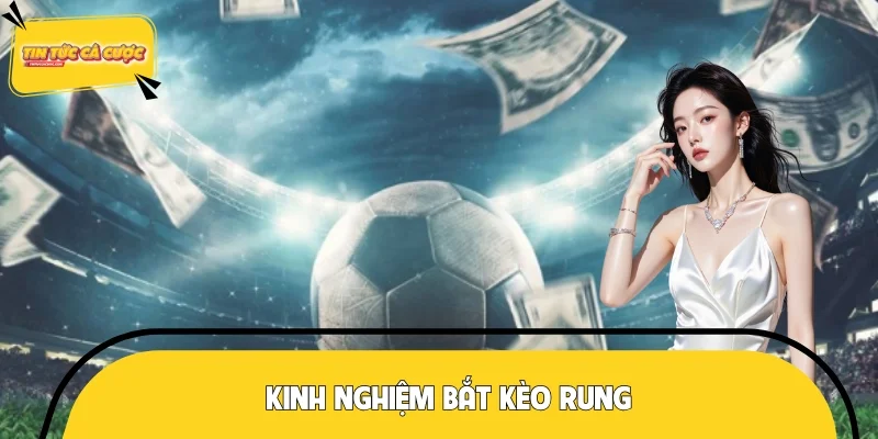 Kinh Nghiệm Bắt Kèo Rung Cực Đỉnh - Thắng Ngay Từ Ván Đầu